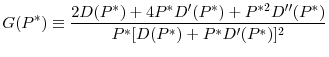 \displaystyle G(P^{\ast })\equiv \frac{2D(P^{\ast })+4P^{\ast }D^{\prime }(P^{\ast })+P^{\ast 2}D^{\prime \prime }(P^{\ast })}{P^{\ast }[D(P^{\ast })+P^{\ast }D^{\prime }(P^{\ast })]^{2}}