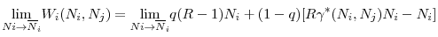 \displaystyle \underset{Ni\rightarrow \overline{N}_{i}}{\lim }W_{i}(N_{i},N_{j})=\underset{% Ni\rightarrow \overline{N}_{i}}{\lim }q(R-1)N_{i}+(1-q)[R\gamma ^{\ast }(N_{i},N_{j})N_{i}-N_{i}]