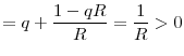 \displaystyle =q+\frac{1-qR}{R}=\frac{1}{R}>0