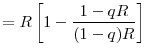 \displaystyle =R\left[ 1-\frac{1-qR}{(1-q)R}\right]