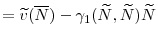 \displaystyle =\widetilde{v}(\overline{N})-\gamma _{1}(\widetilde{N},\widetilde{N})\widetilde{N}