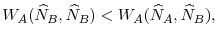  W_{A}(\widehat{N}% _{B},\widehat{N}_{B})<W_{A}(\widehat{N}_{A},\widehat{N}_{B}),