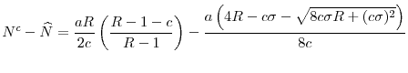 \displaystyle {N}^{c}-\widehat{N}=\frac{aR}{2c}\left( \frac{R-1-c}{R-1}\right) -% \frac{a\left( 4R-c\sigma -\sqrt{8c\sigma R+(c\sigma )^{2}}\right) }{8c}