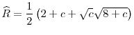 \displaystyle \widehat{R}=\frac{1}{2}\left( 2+c+\sqrt{c}\sqrt{8+c}\right)