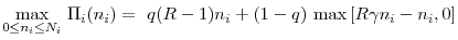 \displaystyle \underset{0\leq n_{i}\leq N_{i}}{\max } \ \Pi _{i}(n_{i})=~q(R-1)n_{i}+(1-q)~{\max }\left[ R\gamma n_{i}-n_{i},0\right]
