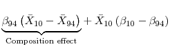 \displaystyle % \underset{\text{Composition effect}}{\underbrace{\beta _{94}\left( \bar{X}% _{10}-\bar{X}_{94}\right) }}+\bar{X}_{10}\left( \beta _{10}-\beta _{94}\right)
