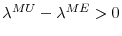  \lambda ^{MU}-\lambda ^{ME}>0