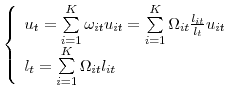 \displaystyle \left\{ \begin{array}{l} u_{t}=\dsum\limits_{i=1}^{K}\omega _{it}u_{it}=\dsum\limits_{i=1}^{K}\Omega _{it}\frac{l_{it}}{l_{t}}u_{it} \\ l_{t}=\dsum\limits_{i=1}^{K}\Omega _{it}l_{it}% \end{array}% \right.