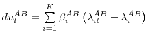  du_{t}^{AB}=\dsum\limits_{i=1}^{K}\beta _{i}^{AB}\left( \lambda _{it}^{AB}-\lambda _{i}^{AB}\right) 