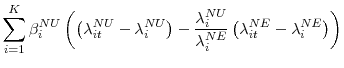 \displaystyle \sum\limits_{i=1}^{K}\beta _{i}^{NU}\left( \left( \lambda _{it}^{NU}-\lambda _{i}^{NU}\right) -\frac{\lambda _{i}^{NU}}{\lambda _{i}^{NE}}\left( \lambda _{it}^{NE}-\lambda _{i}^{NE}\right) \right)