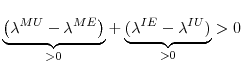 \displaystyle \underset{>0}{\underbrace{\left( \lambda ^{MU}-\lambda ^{ME}\right) }}+% \underset{>0}{\underbrace{(\lambda ^{IE}-\lambda ^{IU})}}>0
