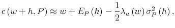 \displaystyle c\left( w+h,P\right) \approx w+E_{P}\left( h\right) -\frac{1}{2}\lambda _{u}\left( w\right) \sigma _{P}^{2}\left( h\right) ,