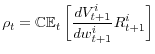 \displaystyle \rho_{t}=\mathbb{CE}_{t}\left[\frac{dV_{t+1}^{i}}{dw_{t+1}^{i}}R_{t+1}^{i}\right] 