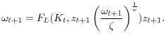 \displaystyle \omega_{t+1}=F_{L}(K_{t},z_{t+1}\left(\frac{\omega_{t+1}}{\zeta}\right)^{\frac{1}{v}})z_{t+1}.