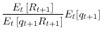 \displaystyle \frac{E_{t}\left[R_{t+1}\right]}{E_{t}\left[q_{t+1}R_{t+1}\right]}E_{t}[q_{t+1}]