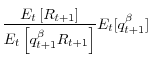 \displaystyle \frac{E_{t}\left[R_{t+1}\right]}{E_{t}\left[q_{t+1}^{\beta}R_{t+1}\right]}E_{t}[q_{t+1}^{\beta}]