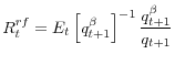 \displaystyle R_{t}^{rf}=E_{t}\left[q_{t+1}^{\beta}\right]^{-1}\frac{q_{t+1}^{\beta}}{q_{t+1}}
