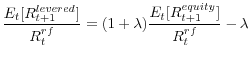 \displaystyle \frac{E_{t}[R_{t+1}^{levered}]}{R_{t}^{rf}}=(1+\lambda)\frac{E_{t}[R_{t+1}^{equity}]}{R_{t}^{rf}}-\lambda 