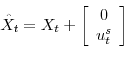 \begin{displaymath} \hat{X}_{t}=X_{t}+\left[ \begin{array}[c]{c} 0\ u_{t}^{s} \end{array}\right] \end{displaymath}