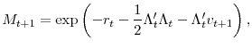 \displaystyle M_{t+1}=\exp\left( -r_{t}-\frac{1}{2}\Lambda_{t}^{\prime}\Lambda_{t} -\Lambda_{t}^{\prime}v_{t+1}\right) , 