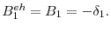  B_{1}^{eh}=B_{1}=-\delta_{1}.