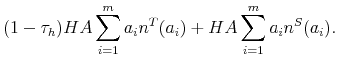 \displaystyle (1-\tau_h) H A \sum_{i=1}^{m}{a_i n^T(a_i)} + H A \sum_{i=1}^{m}{a_i n^S(a_i)}.