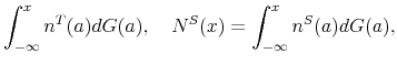 \displaystyle \int_{-\infty}^{x} n^T(a)dG(a), \quad N^S(x) = \int_{-\infty}^{x} n^S(a)dG(a), \notag