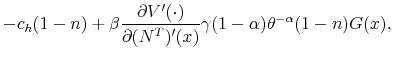 \displaystyle -c_h (1-n) + \beta \frac{\partial V'(\cdot)}{\partial (N^T)'(x)} \gamma(1-\alpha)\theta^{-\alpha}(1-n)G(x),