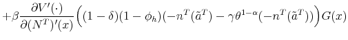 \displaystyle + \beta \frac{\partial V'(\cdot)}{\partial (N^T)'(x)} \Big( (1-\delta)(1-\phi_h) (-n^T(\tilde{a}^T) - \gamma \theta^{1-\alpha} (-n^T(\tilde{a}^T)) \Big) G(x) \notag