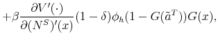 \displaystyle + \beta \frac{\partial V'(\cdot)}{\partial (N^S)'(x)} (1-\delta) \phi_h (1-G(\tilde{a}^T)) G(x),