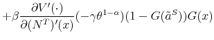 \displaystyle + \beta \frac{\partial V'(\cdot)}{\partial (N^T)'(x)} (- \gamma \theta^{1-\alpha} ) (1-G(\tilde{a}^S)) G(x) \notag