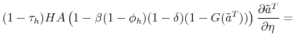 \displaystyle (1- \tau_h) H A \left(1 - \beta (1-\phi_h)(1-\delta) (1-G(\tilde{a}^T)) \right) \frac{\partial \tilde{a}^T}{\partial \eta} =