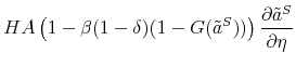 \displaystyle HA \left( 1 - \beta (1-\delta) (1-G(\tilde{a}^S)) \right) \frac{\partial \tilde{a}^S}{\partial \eta}