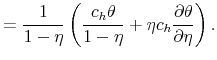 \displaystyle = \frac{1}{1-\eta} \left( \frac{c_h \theta}{1-\eta} + \eta c_h \frac{\partial \theta}{\partial \eta} \right).
