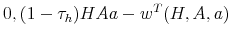 \displaystyle 0, (1- \tau_h) H A a - w^T (H,A,a)
