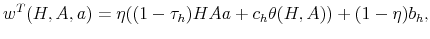 \displaystyle w^T (H,A,a) = \eta ((1- \tau_h) H A a + c_h \theta(H,A)) + (1-\eta) b_h,