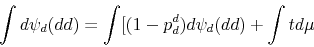 \begin{displaymath} \int d\psi_{d}(dd)=\int[(1-p_{d}^{d})d\psi_{d}(dd)+\int td\mu \end{displaymath}