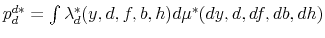 p_{d}^{d*}=\int\lambda_{d}^{*}(y,d,f,b,h)d\mu^{*}(dy,d,df,db,dh)