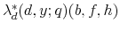 \lambda_{d}^{*}(d,y;q)(b,f,h)