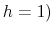 h=1)