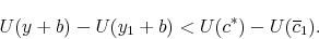\begin{displaymath} U(y+b)-U(y_{1}+b)<U(c^{*})-U(\overline{c}_{1}). \end{displaymath}