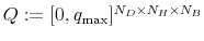 Q:=[0,q_{\max}]^{N_{D}\times N_{H}\times N_{B}}