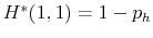 H^{*}(1,1)=1-p_{h}