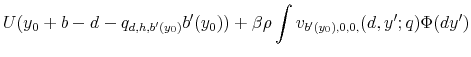 \displaystyle U(y_{0}+b-d-q_{d,h,b^{\prime}(y_{0})}b^{\prime}(y_{0}))+\beta\rho\int v_{b^{\prime}(y_{0}),0,0,}(d,y^{\prime};q)\Phi(dy^{\prime})