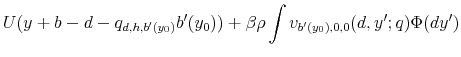 \displaystyle U(y+b-d-q_{d,h,b^{\prime}(y_{0})}b^{\prime}(y_{0}))+\beta\rho\int v_{b^{\prime}(y_{0}),0,0}(d,y^{\prime};q)\Phi(dy^{\prime})