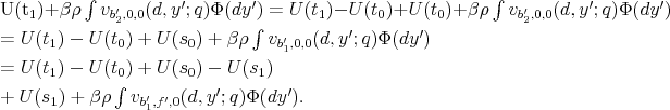 \begin{align*} U(t_{1})+\beta\rho\int v_{b_{2}^{\prime},0,0}(d,y^{\prime};q)\Phi(dy^{\prime}) & =U(t_{1})-U(t_{0})+U(t_{0})+\beta\rho\int v_{b_{2}^{\prime},0,0}(d,y^{\prime};q)\Phi(dy^{\prime})\ & =U(t_{1})-U(t_{0})+U(s_{0})+\beta\rho\int v_{b_{1}^{\prime},0,0}(d,y^{\prime};q)\Phi(dy^{\prime})\ & =U(t_{1})-U(t_{0})+U(s_{0})-U(s_{1})\ & +U(s_{1})+\beta\rho\int v_{b_{1}^{\prime},f^{\prime},0}(d,y^{\prime};q)\Phi(dy^{\prime}). \end{align*}