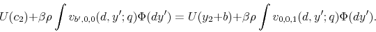 \begin{displaymath} U(c_{2})+\beta\rho\int v_{b^{\prime},0,0}(d,y^{\prime};q)\Phi(dy^{\prime})=U(y_{2}+b)+\beta\rho\int v_{0,0,1}(d,y^{\prime};q)\Phi(dy^{\prime}). \end{displaymath}