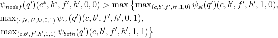 \begin{align*} \psi_{nodef}(q^{\prime})(c^{*},b^{*},f^{\prime},h^{\prime},0,0) & >\max\left\{ \max_{(c,b^{\prime},f^{\prime},h^{\prime},1,0)}\psi_{sl}(q^{\prime})(c,b^{\prime},f^{\prime},h^{\prime},1,0),\right.\ & \max_{(c,b^{\prime},f^{\prime},h^{\prime},0,1)}\psi_{cc}(q^{\prime})(c,b^{\prime},f^{\prime},h^{\prime},0,1),\ & \left.\max_{(c,b^{\prime},f^{\prime},h^{\prime},1,1)}\psi_{both}(q^{\prime})(c,b^{\prime},f^{\prime},h^{\prime},1,1)\right\} \end{align*}