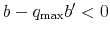 b-q_{\max}b^{\prime}<0
