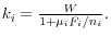  k_{i} =\frac{W}{1+\mu _{i} F_{i} /n_{i} } .